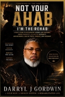 Not Your Ahab, I’m the Rehab: Breaking the Cycle of Manipulation, Compromise, and Spiritual Intimidation B0HHLRCTGY Book Cover