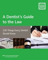 A Dentist's Guide to the Law: 228 Things Every Dentist Should Know 1941807178 Book Cover