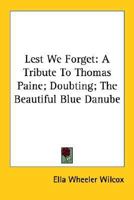 Lest We Forget: A Tribute to Thomas Paine; Doubting; the Beautiful Blue Danube 1425454453 Book Cover