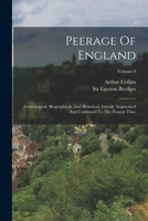 Peerage Of England: Genealogical, Biographical, And Historical. Greatly Augmented And Continued To The Present Time; Volume 8 101930054X Book Cover