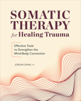 Somatic Therapy for Healing Trauma: Effective Tools to Strengthen the Mind-Body Connection 1685393772 Book Cover