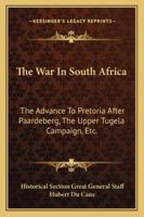 The War In South Africa: The Advance To Pretoria After Paardeberg, The Upper Tugela Campaign, Etc. 1163110523 Book Cover
