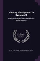 Memory Management in Symunix II: A Design for Large-Scale Shared Memory Multiprocessors 1342366174 Book Cover