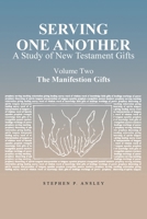 Serving One Another: A Study of New Testament Gifts: Volume Two: The Manifestation Gifts 1638440557 Book Cover
