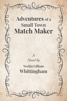 Adventures of a Small Town Match Maker 1646543076 Book Cover