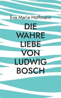 Die wahre Liebe von Ludwig Bosch (German Edition) 3769351452 Book Cover