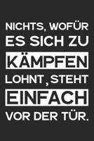 Nichts, wof�r es sich zu k�mpfen lohnt, steht einfach vor der T�r.: A5 Terminplaner Planer Wochenplaner Kalender - Motivation Motivationshilfe motivierende Spr�che - Geschenk f�r Freunde Familie Fraue 1078281211 Book Cover