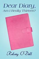 Dear Diary, Am I Really Thirteen? 1441585265 Book Cover