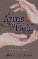 The Arms That Held: Poems of Grief and Love B0FCGZD27B Book Cover