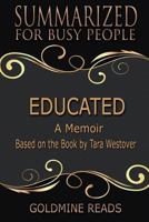 Summary: Educated - Summarized for Busy People: A Memoir: Based on the Book by Tara Westover 1723111554 Book Cover