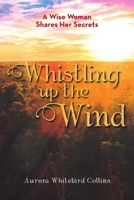 Whistling Up the Wind: A Wise Woman Shares Her Secrets 1684709725 Book Cover