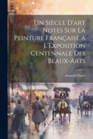 Un Siècle D'art Notes Sur La Peinture Française a L'Exposition Centennale Des Beaux-Arts 1022082841 Book Cover