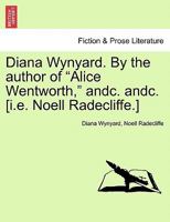 Diana Wynyard, by the Author of 'Alice Wentworth' 1241584079 Book Cover