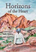 Horizons of the Heart: a journey of faith, healing, and creativity B0GD2LT8F1 Book Cover