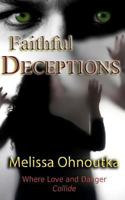 Faithful Deceptions: Where Love and Danger Collide 1456581929 Book Cover