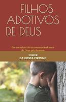 Filhos adotivos de Deus: Em um relato do incomensurável amor de Deus pelo homem 1549683667 Book Cover