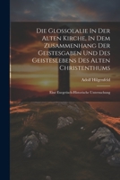 Die Glossolalie in Der Alten Kirche, in Dem Zusammenhang Der Geistesgaben Und Des Geisteslebens Des Alten Christenthums: Eine Exegetisch-Historische Untersuchung 1022411586 Book Cover
