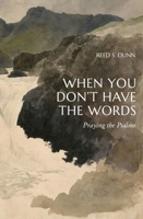 When You Don't Have the Words: Praying the Psalms 1683598067 Book Cover