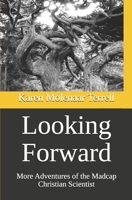 Looking Forward: More Adventures of the Madcap Christian Scientist B0C2S7VHBP Book Cover