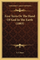 Ecce Terra, or the Hand of God in the Earth 1164068202 Book Cover