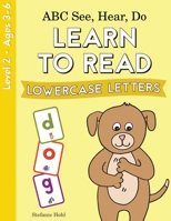 ABC See, Hear, Do Level 2: Learn to Read Lowercase Letters 1638240086 Book Cover