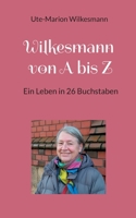 Wilkesmann von A bis Z: Ein Leben in 26 Buchstaben (German Edition) 375831108X Book Cover