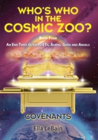 COVENANTS Book Four An End Times Guide To ETs, Aliens, Gods & Angels: Who's Who in the Cosmic Zoo? 0692988637 Book Cover