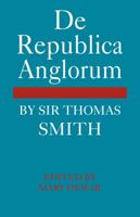 De Republica Anglorum: By Sir Thomas Smith (Cambridge Studies in the History and Theory of Politics) 1015882641 Book Cover