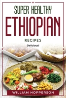 Super Healthy Ethiopian Recipes: Delicious! 1804770264 Book Cover