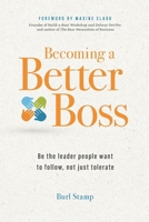 Becoming a Better Boss : Be the Leader People Want to Follow, Not Just Tolerate 1971718149 Book Cover