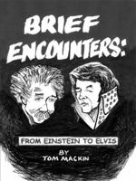 Brief Encounters: From Einstein to Elvis 1434383296 Book Cover