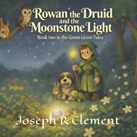 Rowan the Druid and the Moonstone Light: Book two in the Green Grove Tales B0GLHMLH7P Book Cover