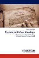 Themes in Biblical theology: Basic Issues in Biblical Theology Scriptural bases of certain issues 3847349198 Book Cover