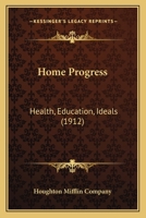 Home Progress: Health, Education, Ideals 0548669821 Book Cover