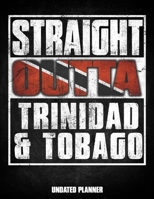 Straight Outta Trinidad & Tobago Undated Planner: Trinidadian Tobagonian Trini Flag Personalized Vintage Gift for Coworker Friend Customized  Planner ... Monthly Undated Calendar Organizer Journal 1675884870 Book Cover