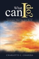 What Can I Do?: Assurance That You Can Do It 164191596X Book Cover