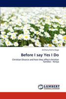 Before I say Yes I Do: Christian Divorce and how they affect christian families - Kenya 3659178071 Book Cover