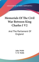 Memorials Of The Civil War Between King Charles I V2: And The Parliament Of England: As It Affected Herefordshire And The Adjacent Counties (1879) 1120841348 Book Cover