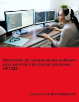 Desarrollo de componentes software para servicios de comunicaciones. UF1288. (Programación de sistemas informáticos) (Spanish Edition) B0DTZ1JZRW Book Cover