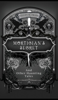 Mortician's Secret and Other Haunting Tales 1955854440 Book Cover