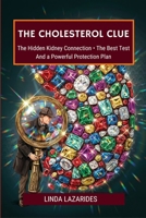 The Cholesterol Clue: The Hidden Kidney Connection, the Home Test That Reveals It, and the Natural Protection Plan B0H853CYTQ Book Cover