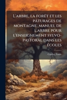 L'arbre, la forêt et les pâturages de montagne; manuel de l'arbre pour l'enseignement sylvo-pastoral dans les écoles 1173137661 Book Cover
