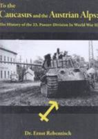 To the Caucasus and the Austrian Alps: The History of the 23.Panzer-Division in World War II 0921991959 Book Cover