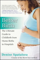Better Birth: The Ultimate Guide to Childbirth from Home Births to Hospitals 0470255617 Book Cover