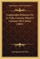Compendio Historico De La Vida, Caracter Moral Y Literario Del Celebre (1803) 116103837X Book Cover
