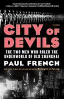 City of Devils: The Two Men Who Ruled the Underworld of Old Shanghai 1250170591 Book Cover