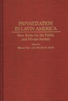 Privatization in Latin America: New Roles for the Public and Private Sectors 0275946649 Book Cover