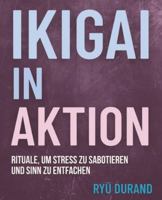 IKIGAI in AKTION: Rituale, um Stress zu sabotieren und Sinn zu entfachen (Ikigai Reclaimed™ (International Edition)) (German Edition) B0G4QV1H2S Book Cover