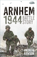 Arnhem 1944: Battle Story 1803990244 Book Cover