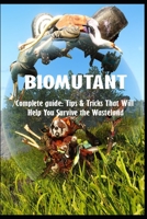 BIOMUTANT Complete guide: Tips & Tricks That Will Help You Survive the Wasteland B0BGF5ZK6F Book Cover